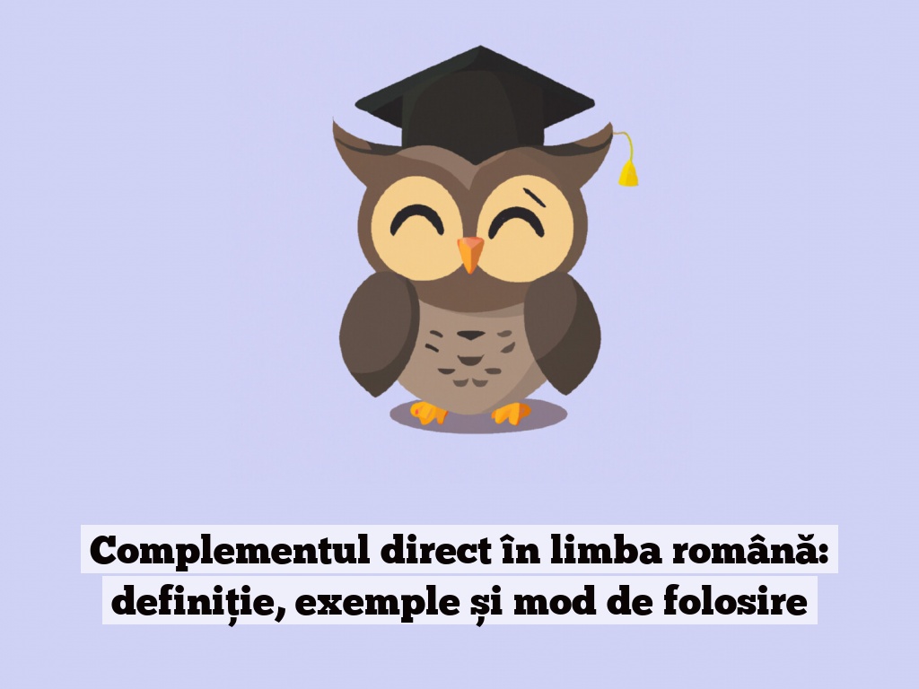 Complementul direct în limba română: definiție, exemple și mod de folosire