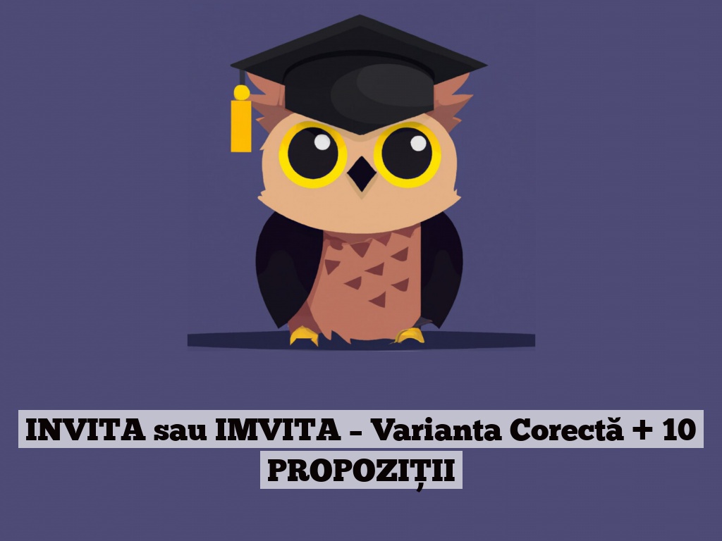 INVITA sau IMVITA – Varianta Corectă + 10 PROPOZIȚII