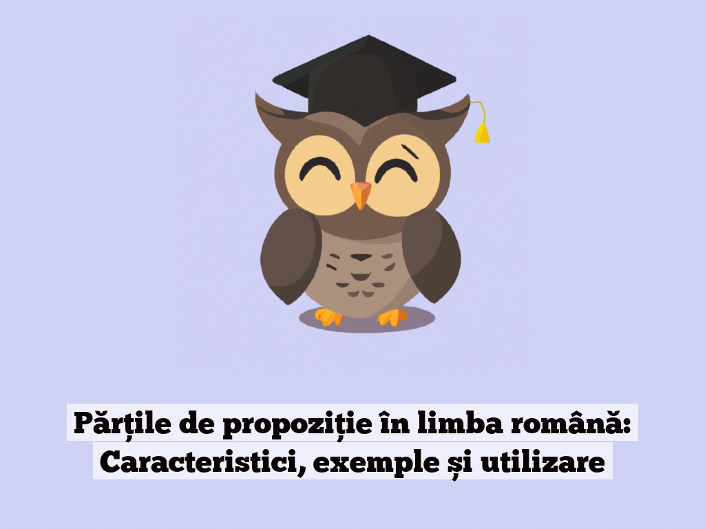 Părțile de propoziție în limba română: Caracteristici, exemple și utilizare