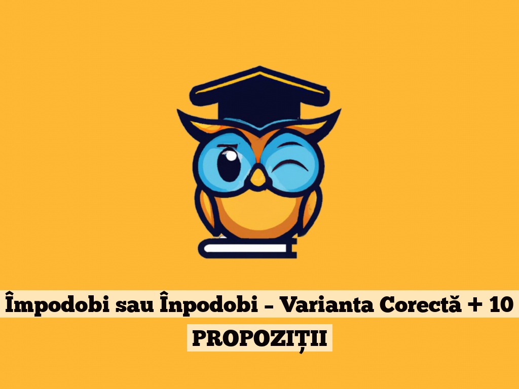 Împodobi sau Înpodobi – Varianta Corectă + 10 PROPOZIȚII