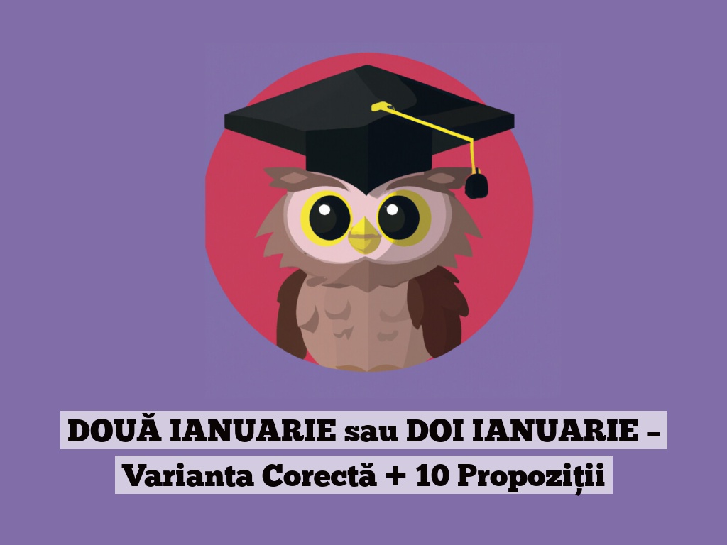 DOUĂ IANUARIE sau DOI IANUARIE – Varianta Corectă + 10 Propoziții