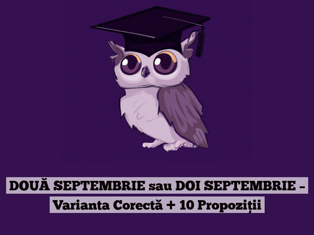 DOUĂ SEPTEMBRIE sau DOI SEPTEMBRIE – Varianta Corectă + 10 Propoziții